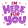 * W.I * * I'M HERE FOR you * *