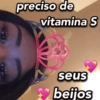 preciso de vitamina S seus beijos