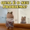 QUAL É O SEU PROBLEMA?