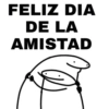 FELIZ DIA DE LA AMISTAD
