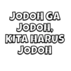 JODOH GA JODOH, KITA HARUS JODOH