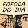 FOFOCA DO DIA