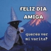 FELIZ DIA AMIGA queres ver mi varita?