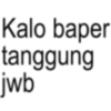 Kalo baper tanggung jwb
