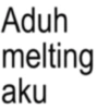 Aduh melting aku