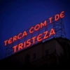 TERCA COM T DE TRISTEZA TE