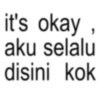 it's okay, aku selalu disini kok