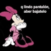 q lindo pantalón, aber bajatelo