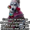 Cuando la oreja se me pone caliente y sé que es porque están hablando mal de uno