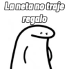 La neta no traje regalo