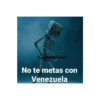 No te metas con Venezuela