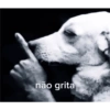 não grita