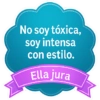 No soy tóxica, soy intensa con estilo. Ella jura