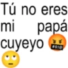 Tú no eres mi papá cuyeyo SI