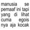 manusia se pemaaf ini tapi yang di lihat cuma egois nya aja kocak