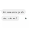 km suka anime ga sih atau suka aku?