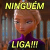 NINGUÉM
WE
LIGA!!!