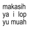makasih ya i lop yu muah