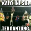 KALO INI SIH TERGANTUNG