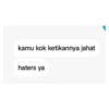 kamu kok ketikannya jahat haters ya