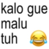 kalo gue malu tuh