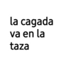 la cagada va en la taza