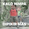 KALO NIMPA DIPIKIR MAS