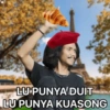 LU PUNYA DUIT LU PUNYA KUASONG