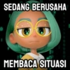 0 SEDANG BERUSAHA MEMBACA SITUASI