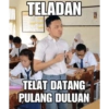 TELADAN TELAT DATANG PULANG DULUAN