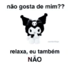 não gosta de mim?? sanriovillage relaxa, eu também NÃO