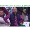 GUNAH PANIN TI AMAAL-E-BAAAD