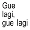 Gue lagi, gue lagi