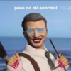 pues no mi anormal