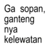 Ga sopan, ganteng nya kelewatan