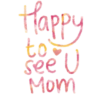 Happy to see U Mom