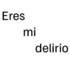 Eres mi delirio