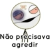 0 Não precisava agredir