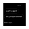 20:27 lagi free gak? aku pengen ciuman Message...