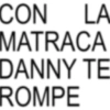 CON LA MATRACA DANNY TE ROMPE