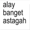 alay banget astagah