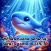 Yo era buena persona, pero la gente lo arruinó