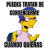 PUEDES TRATAR DE CONVENCERME CUANDO QUIERAS