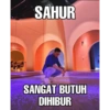 SAHUR SANGAT BUTUH DIHIBUR