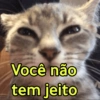 Você não tem jeito