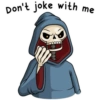 Don't joke with me