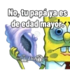 No, tu papá ya es de edad mayor. Did