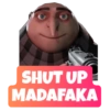 SHUT UP
MADAFAKA