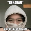 "REBAHAN" ADALAH JALAN NINJAKU