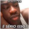 MIDNIGHT
É SÉRIO ISSO?